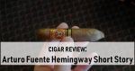 Cigar Review: Arturo Fuente Hemingway Short Story