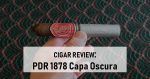 Cigar Review: PDR 1878 Capa Oscura Robusto