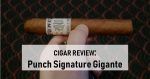 Cigar Review: Punch Signature Gigante