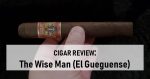 Cigar Review: Foundation Cigar’s The Wise Man (El Gueguense) Maduro