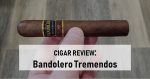 Cigar Review: Bandolero Tremendos Robusto