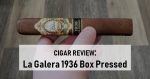 Cigar Review: La Galera 1936 Box Pressed