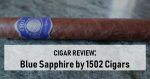 Cigar Review: 1502 Blue Sapphire Toro