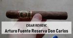 Cigar Review: Arturo Fuente Reserva Don Carlos Presidente