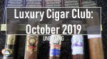 UNBOXING – Luxury Cigar Club OCTOBER 2019 – Est. $71.44 Value?