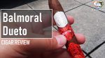 Cigar Review: Balmoral Serie Signaturas Dueto Ovacion