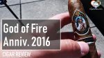 Cigar Review: God of Fire Aniversario 2016