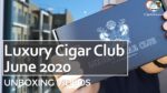 UNBOXING – Luxury Cigar Club JUNE 2020 – Est. $71.90 Value?