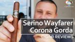 Cigar Review: Serino Wayfarer Corona Gorda