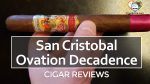 Cigar Review: San Cristobal Ovation Decadence Toro
