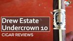 Cigar Review: Drew Estate Undercrown 10 Toro