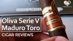 Cigar Review: Oliva Serie V Maduro Toro