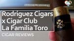 Cigar Review: Rodriguez Cigars Cigar Club Exclusive La Familia Toro