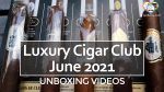 UNBOXING – Luxury Cigar Club JUNE 2021 – Est. $71.06 Value?
