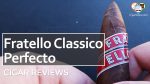 Cigar Review: Fratello Classico Perfecto