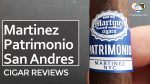 Cigar Review: Martinez Patrimonio San Andres Torpedo